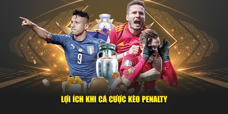 Lợi ích nhận được khi tham gia thi đấu, cá cược kèo penalty