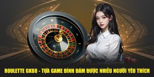 Roulette GK88 tựa game Hot nhất tại nhà cái