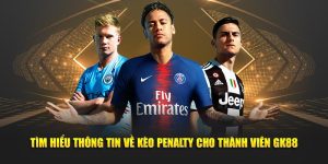 Tìm hiểu và phân tích kèo penalty cho thành viên mới nhập môn nắm vững cách cược thắng lớn