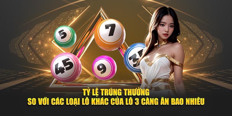 Tỷ lệ trúng thưởng so với các loại lô khác của lô 3 càng ăn bao nhiêu