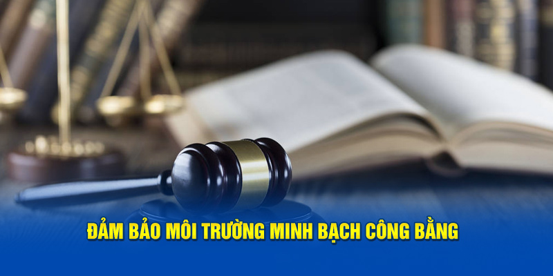 Duy trì môi trường minh bạch công bằng