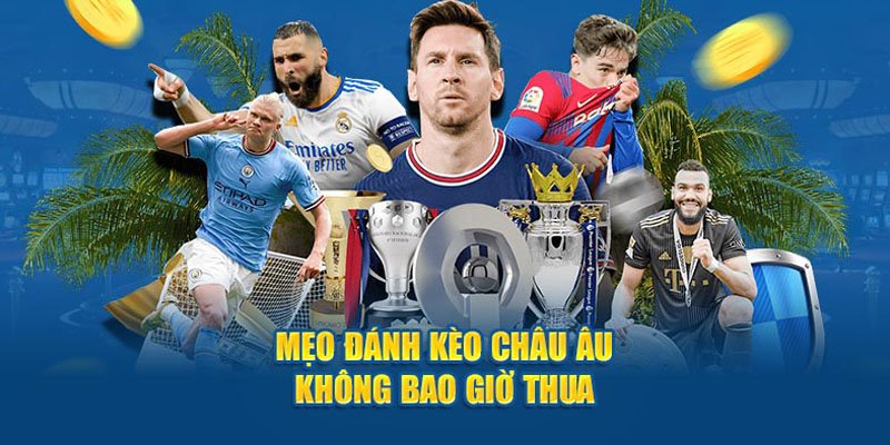 Mẹo đặt cược bóng đá châu Âu chính xác nhất