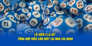 Tham gia lô xiên 2 tại xổ số GK88 rinh thưởng lớn về tay