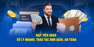 Hướng dẫn nạp tiền GK88 nhanh chóng, an toàn, hiệu quả nhất