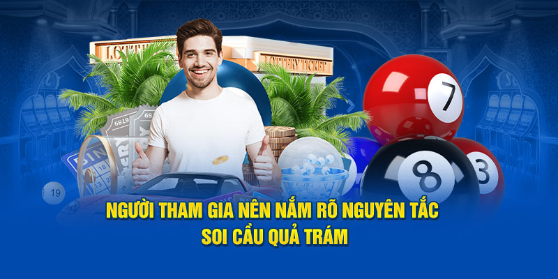 Người tham gia nên nắm rõ nguyên tắc soi cầu quả trám