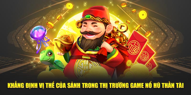 Khẳng định vị thế của sảnh trong thị trường game nổ hũ thần tài