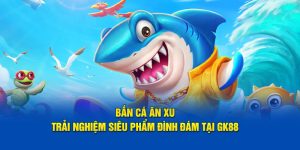 Bắn cá ăn xu tựa game hot hit nhất 2024